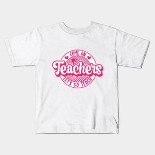 Come On Teachers Let's Go Teach Pink Kids T-Shirt